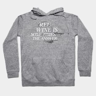 Red Wine Is Always The Answer Wine Lover Hoodie